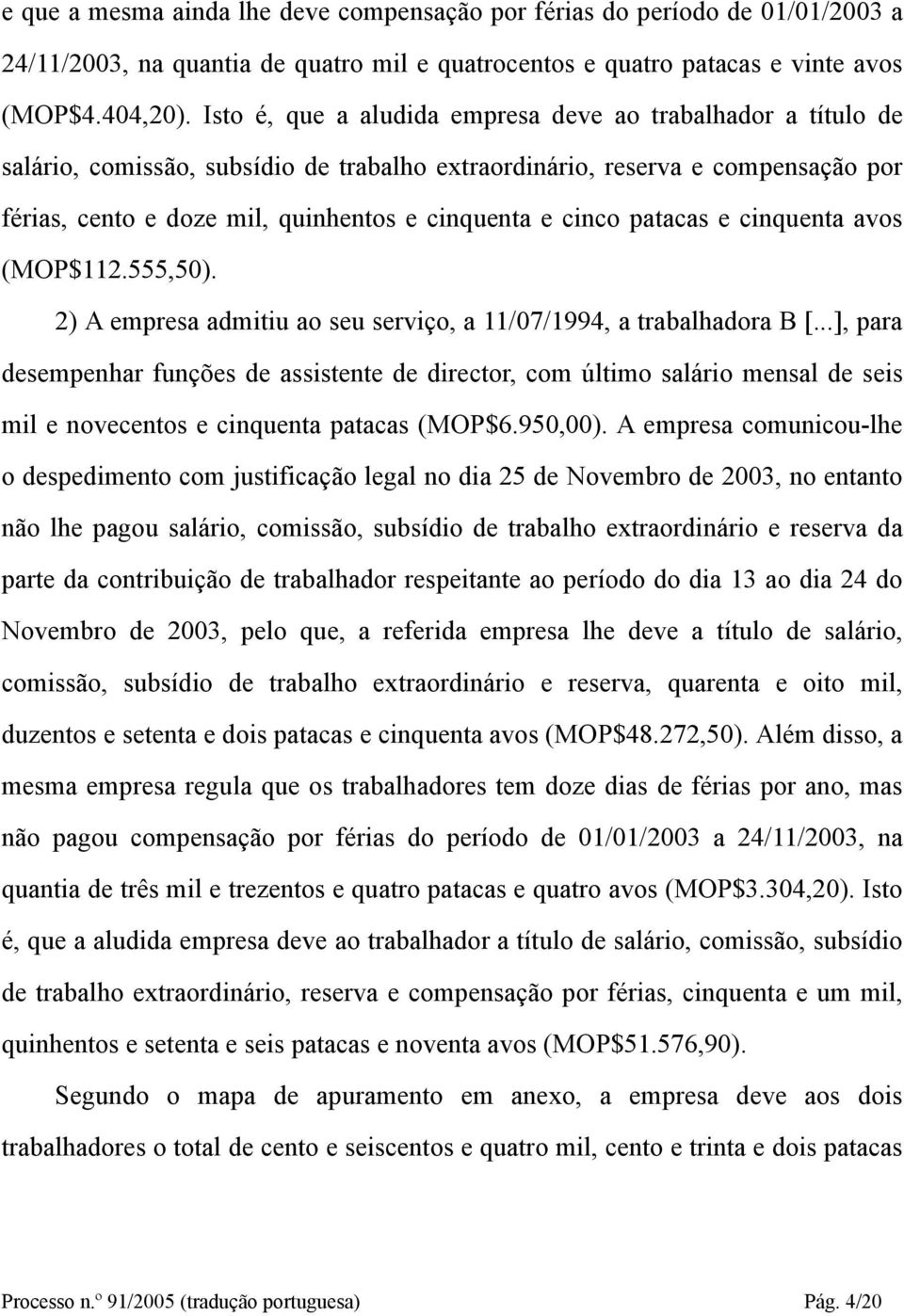 cinco patacas e cinquenta avos (MOP$112.555,50). 2) A empresa admitiu ao seu serviço, a 11/07/1994, a trabalhadora B [.