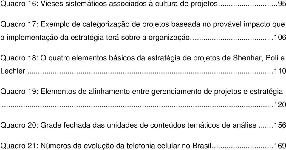 organização.... 106 Quadro 18: O quatro elementos básicos da estratégia de projetos de Shenhar, Poli e Lechler.