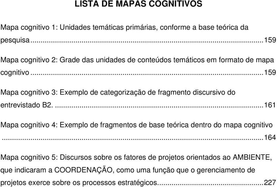 .. 159 Mapa cognitivo 3: Exemplo de categorização de fragmento discursivo do entrevistado B2.