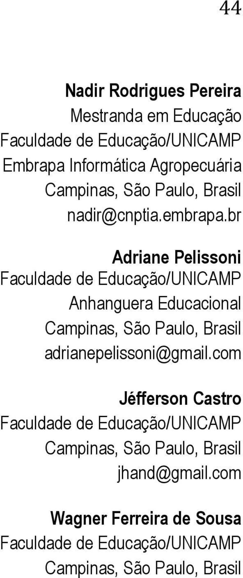 br Adriane Pelissoni Faculdade de Educação/UNICAMP Anhanguera Educacional Campinas, São Paulo, Brasil
