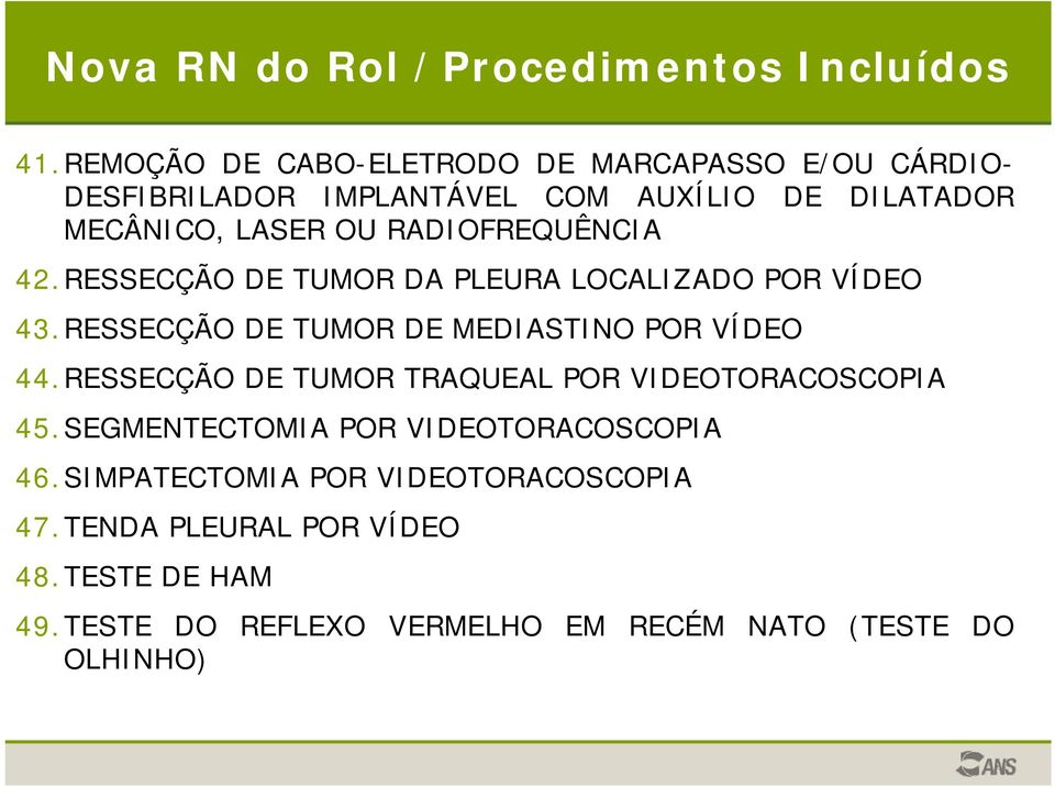 RADIOFREQUÊNCIA 42.RESSECÇÃO DE TUMOR DA PLEURA LOCALIZADO POR VÍDEO 43.RESSECÇÃO DE TUMOR DE MEDIASTINO POR VÍDEO 44.