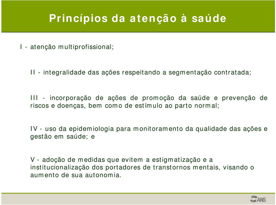 parto normal; IV - uso da epidemiologia para monitoramento da qualidade das ações e gestão em saúde; e V - adoção de