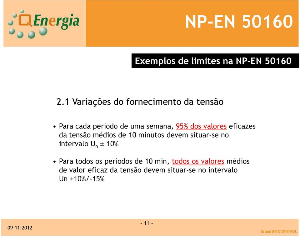 eficazes da tensão médios de 10 minutos devem situar-se no intervalo U n ± 10% Para