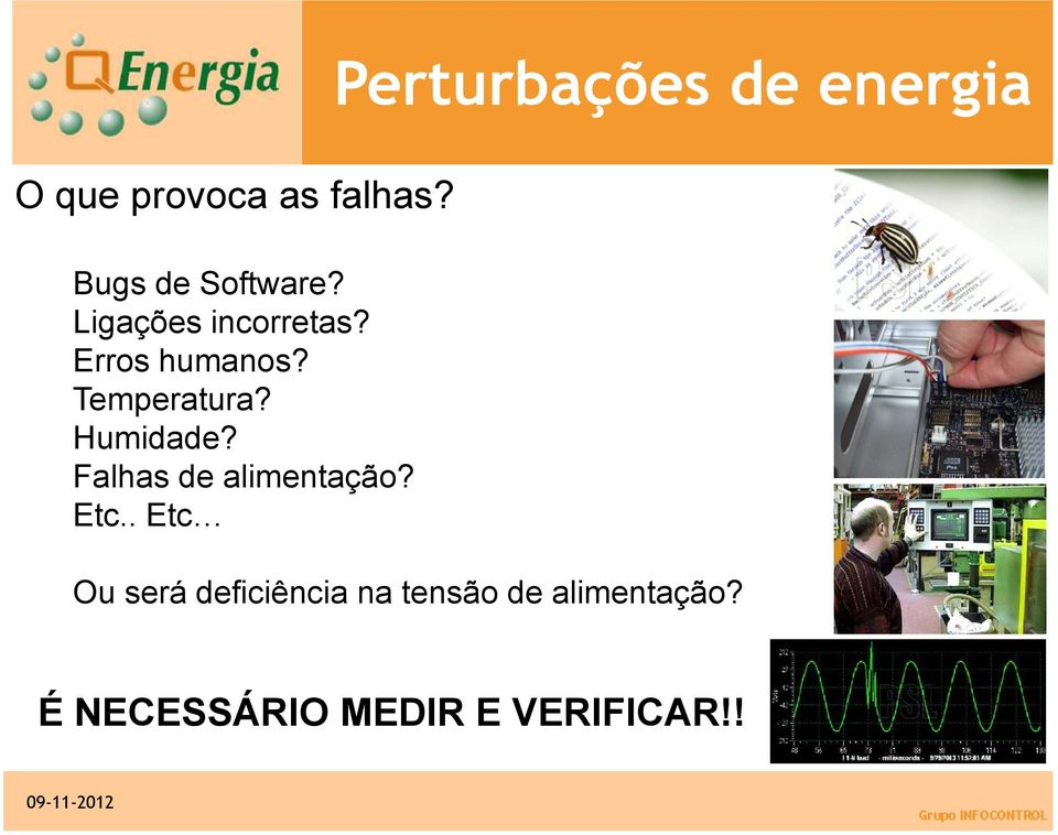 Temperatura? Humidade? Falhas de alimentação? Etc.