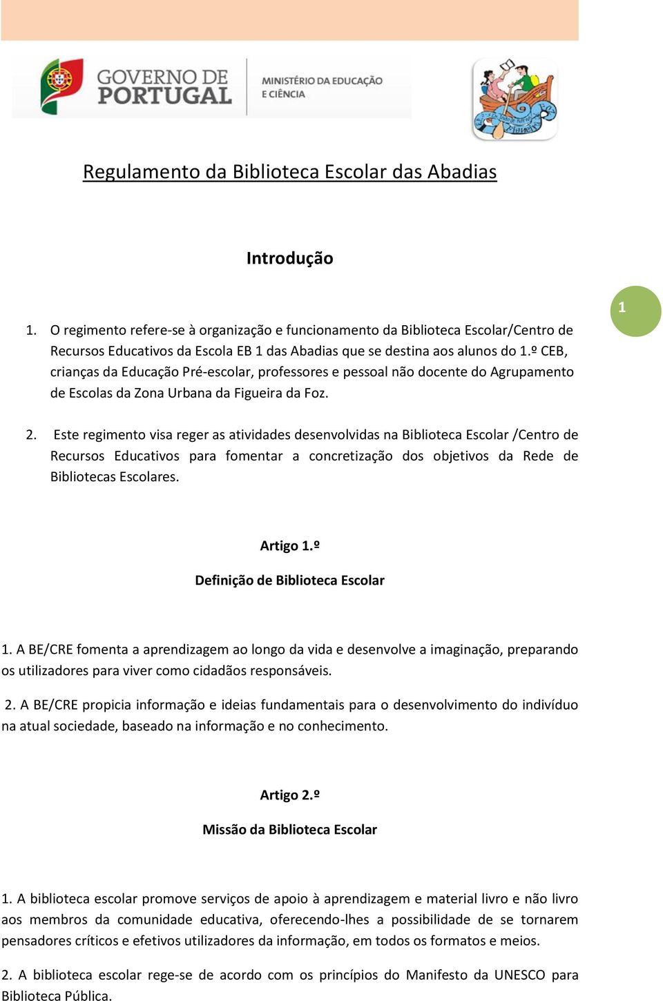 º CEB, crianças da Educação Pré-escolar, professores e pessoal não docente do Agrupamento de Escolas da Zona Urbana da Figueira da Foz. 1 2.