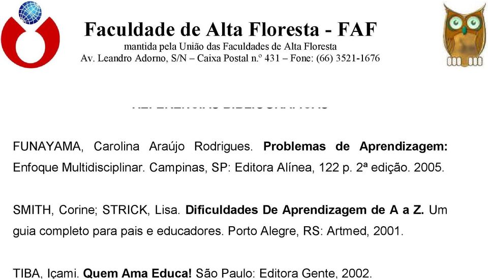 2ª edição. 2005. SMITH, Corine; STRICK, Lisa. Dificuldades De Aprendizagem de A a Z.