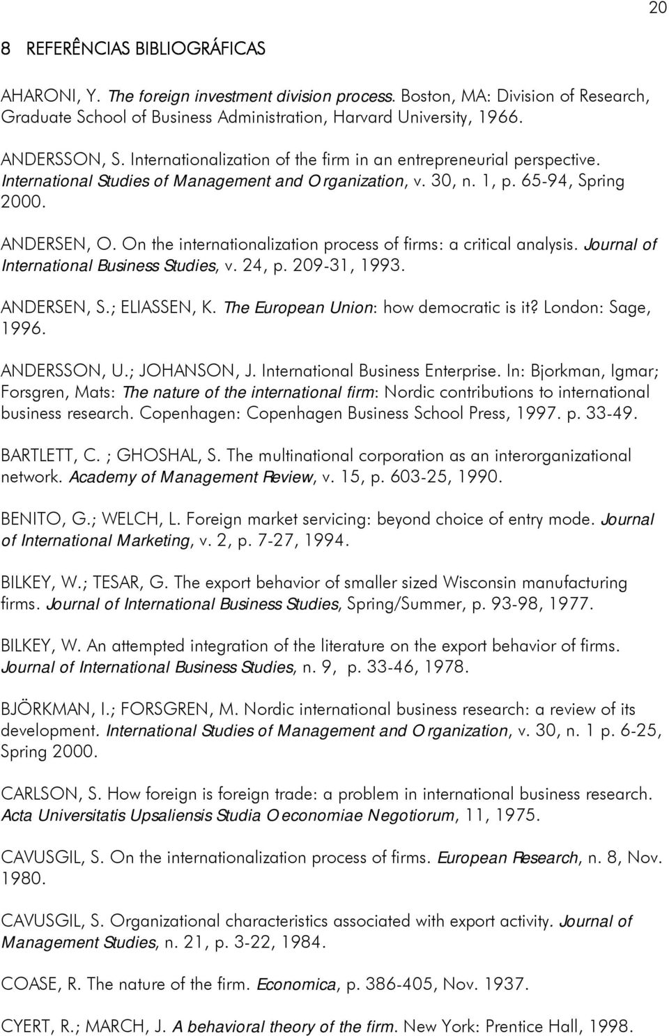On the internationalization process of firms: a critical analysis. Journal of International Business Studies, v. 24, p. 209-31, 1993. ANDERSEN, S.; ELIASSEN, K.