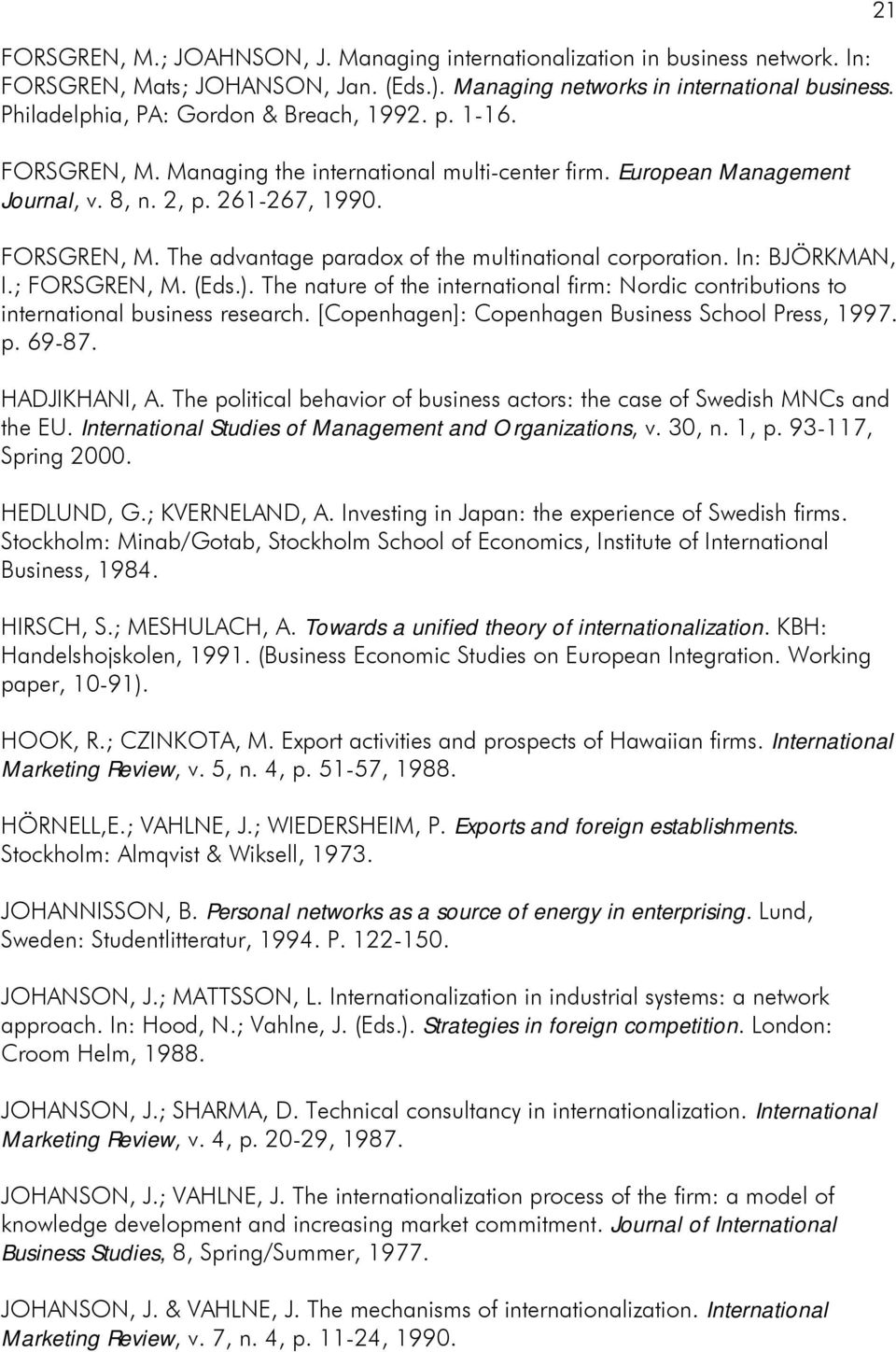 In: BJÖRKMAN, I.; FORSGREN, M. (Eds.). The nature of the international firm: Nordic contributions to international business research. [Copenhagen]: Copenhagen Business School Press, 1997. p. 69-87.