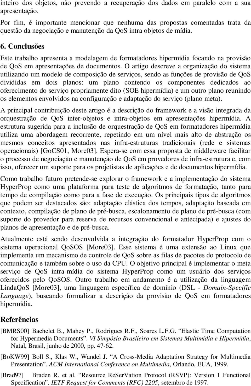 Conclusões Este trabalho apresenta a modelagem de formatadores hipermídia focando na provisão de QoS em apresentações de documentos.