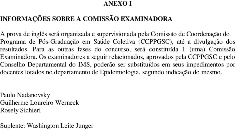 Os examinadores a seguir relacionados, aprovados pela CCPPGSC e pelo Conselho Departamental do IMS, poderão ser substituídos em seus impedimentos por