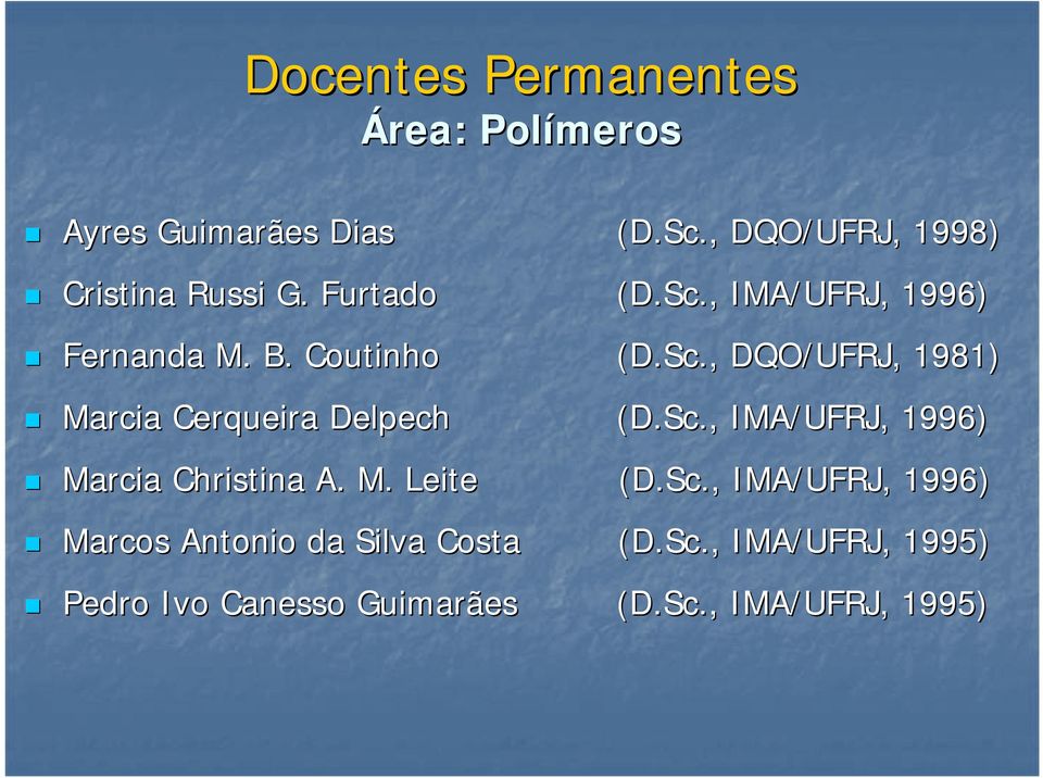 Sc., DQO/UFRJ, 1981) Marcia Cerqueira Delpech (D.Sc., IMA/UFRJ, 1996) Marcia Christina A. M. Leite (D.