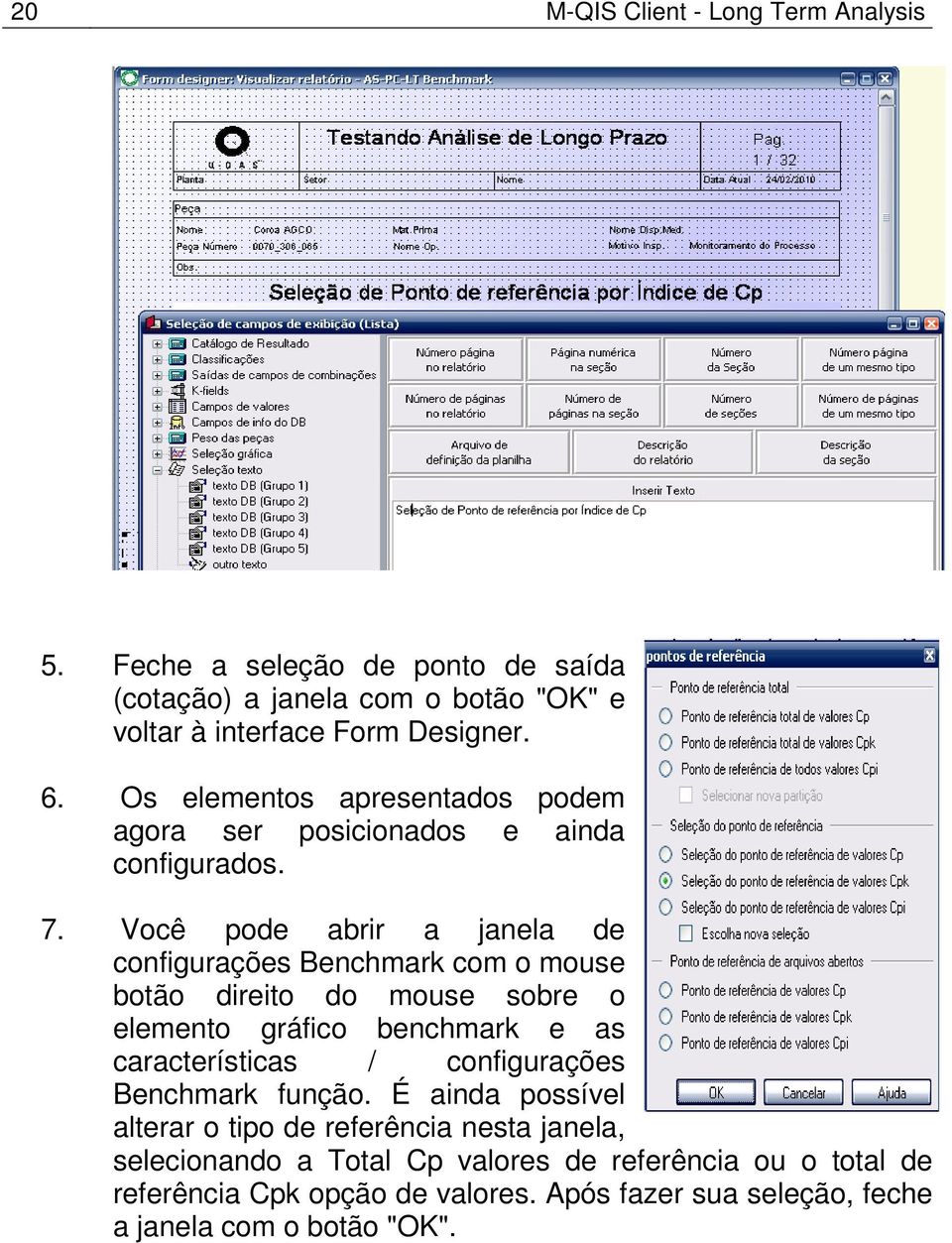 Você pode abrir a janela de configurações Benchmark com o mouse botão direito do mouse sobre o elemento gráfico benchmark e as características /