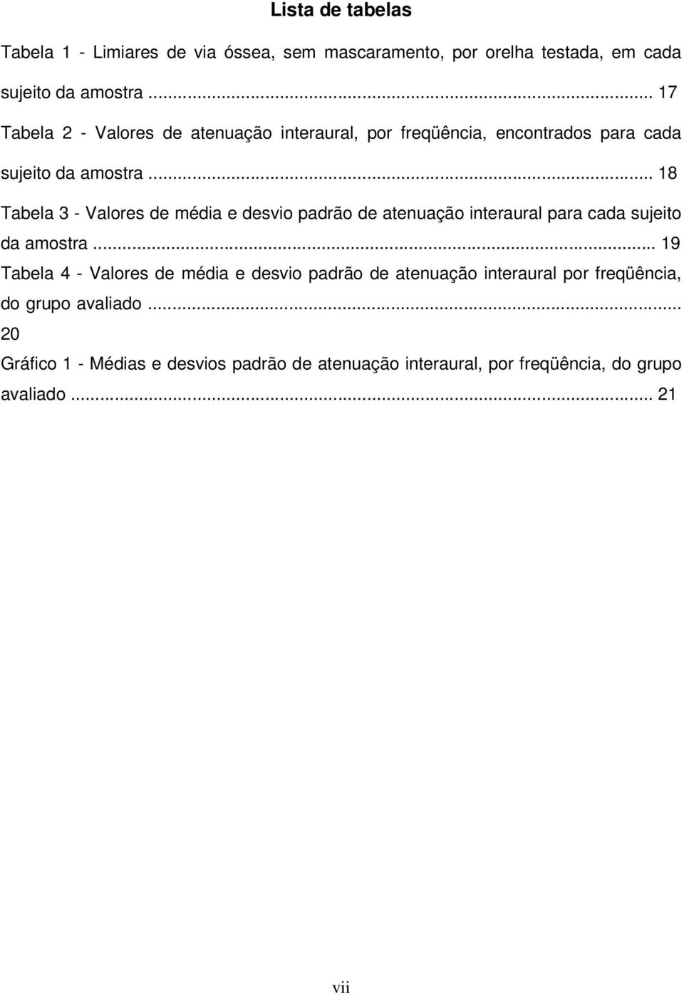 .. 18 Tabela 3 - Valores de média e desvio padrão de atenuação interaural para cada sujeito da amostra.