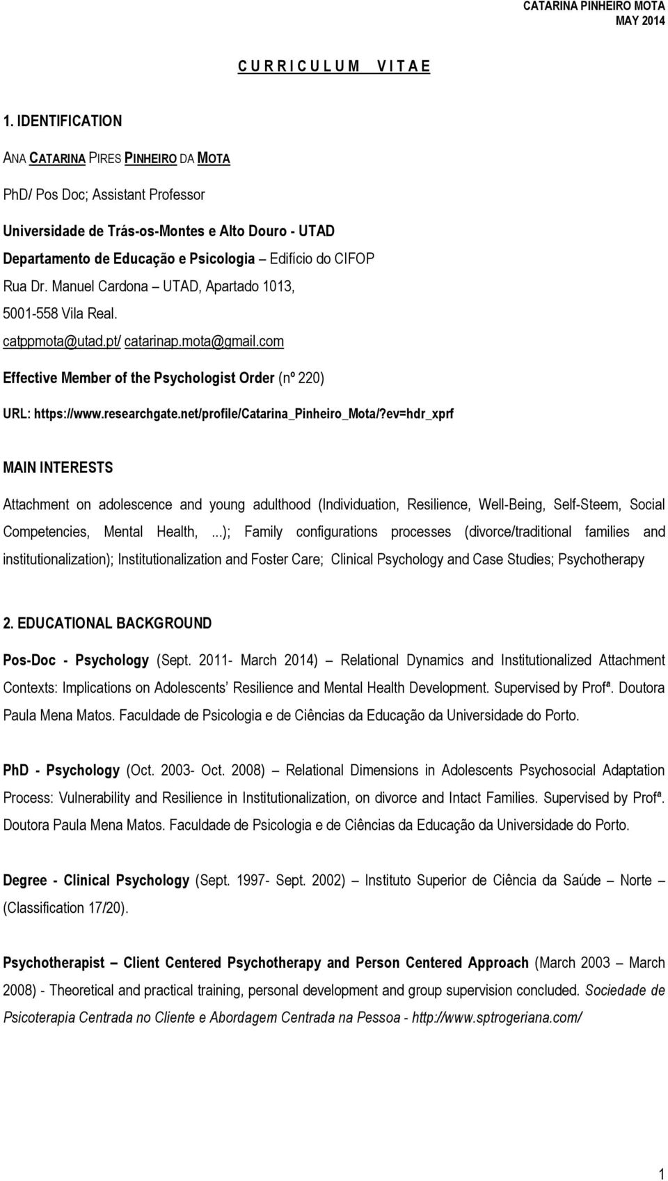 Manuel Cardona UTAD, Apartado 1013, 5001-558 Vila Real. catppmota@utad.pt/ catarinap.mota@gmail.com Effective Member of the Psychologist Order (nº 220) URL: https://www.researchgate.