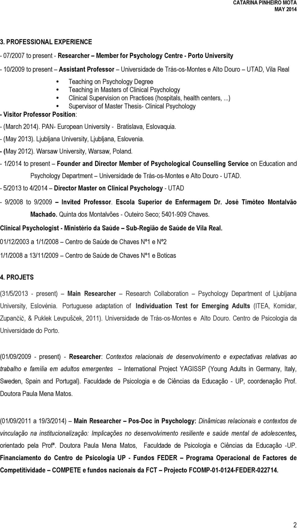 ..) Supervisor of Master Thesis- Clinical Psychology - Visitor Professor Position: - (March 2014). PAN- European University - Bratislava, Eslovaquia. - (May 2013).