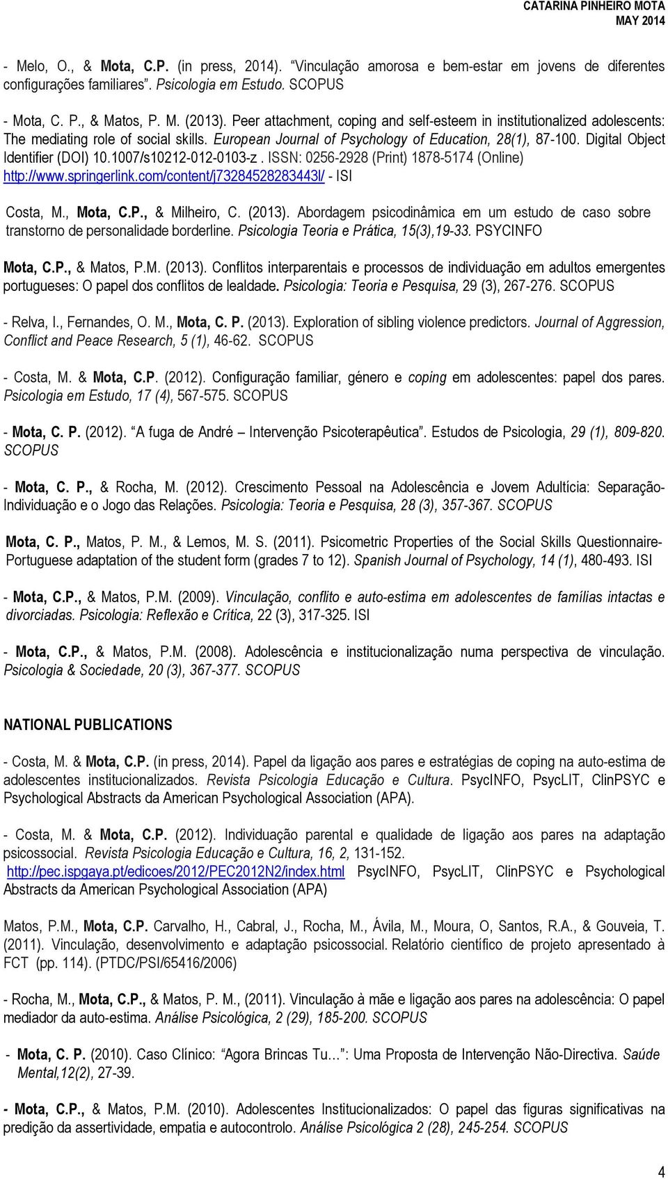 Digital Object Identifier (DOI) 10.1007/s10212-012-0103-z. ISSN: 0256-2928 (Print) 1878-5174 (Online) http://www.springerlink.com/content/j73284528283443l/ - ISI Costa, M., Mota, C.P., & Milheiro, C.