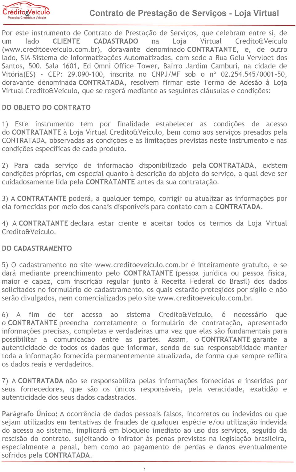 Sala 1601, Ed Omni Office Tower, Bairro Jardim Camburi, na cidade de Vitória(ES) - CEP: 29.090-100, inscrita no CNPJ/MF sob o nº 02.254.