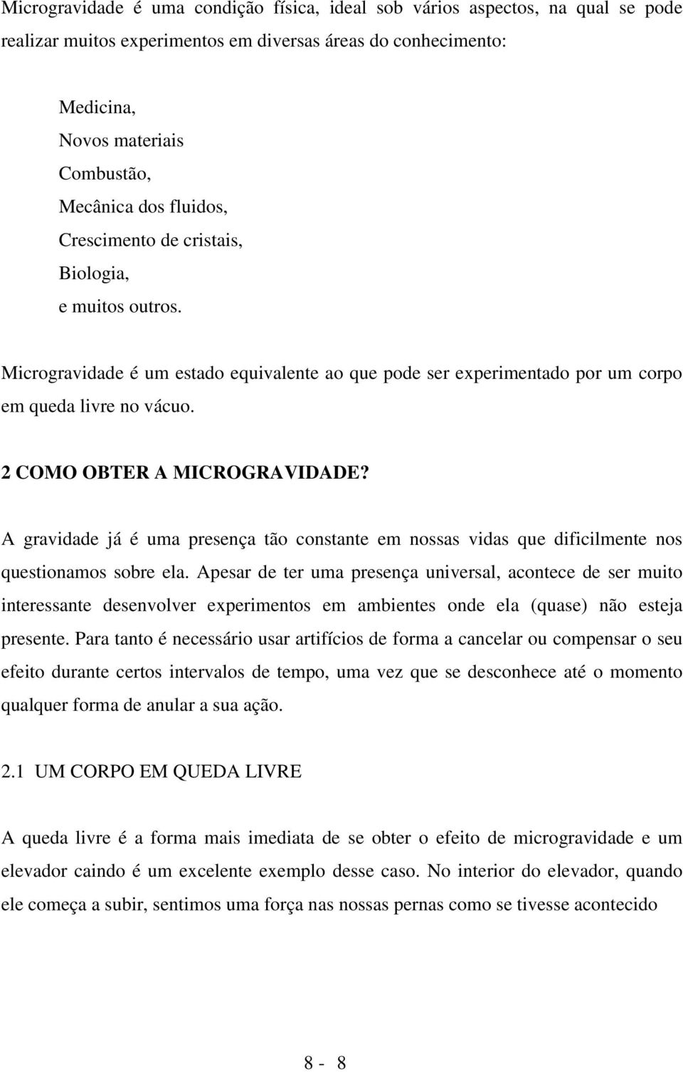 A gravidade já é uma presença tão constante em nossas vidas que dificilmente nos questionamos sobre ela.