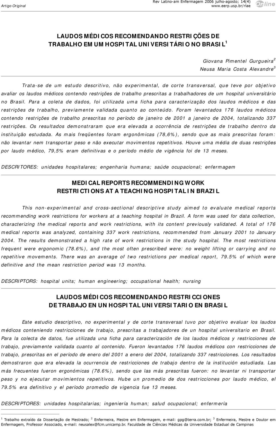 Para a coleta de dados, foi utilizada uma ficha para caracterização dos laudos médicos e das restrições de trabalho, previamente validada quanto ao conteúdo.