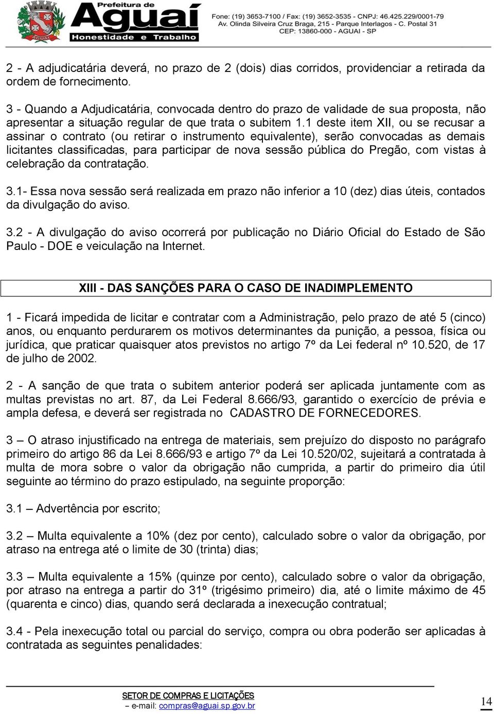 1 deste item XII, ou se recusar a assinar o contrato (ou retirar o instrumento equivalente), serão convocadas as demais licitantes classificadas, para participar de nova sessão pública do Pregão, com