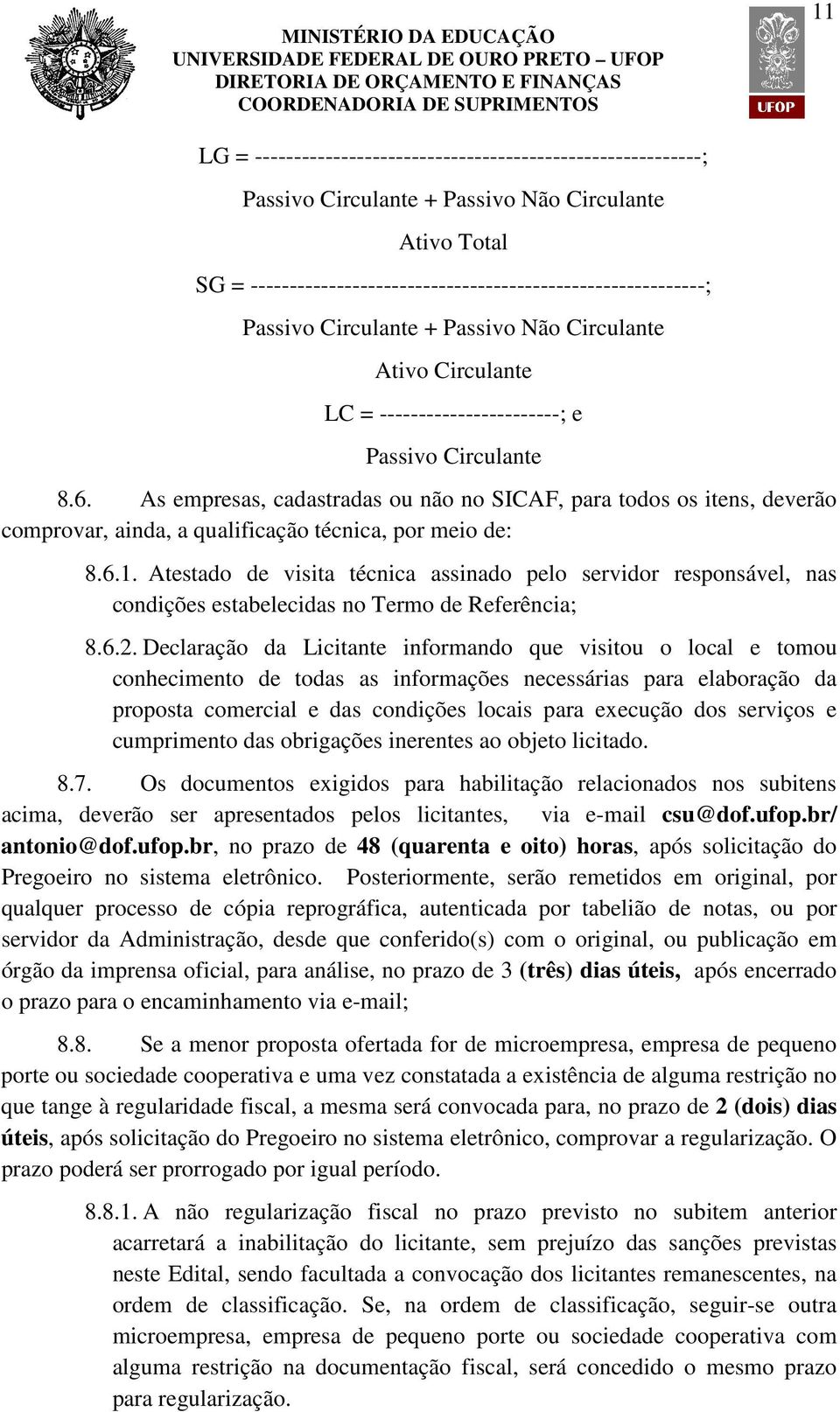 As empresas, cadastradas ou não no SICAF, para todos os itens, deverão comprovar, ainda, a qualificação técnica, por meio de: 8.6.1.