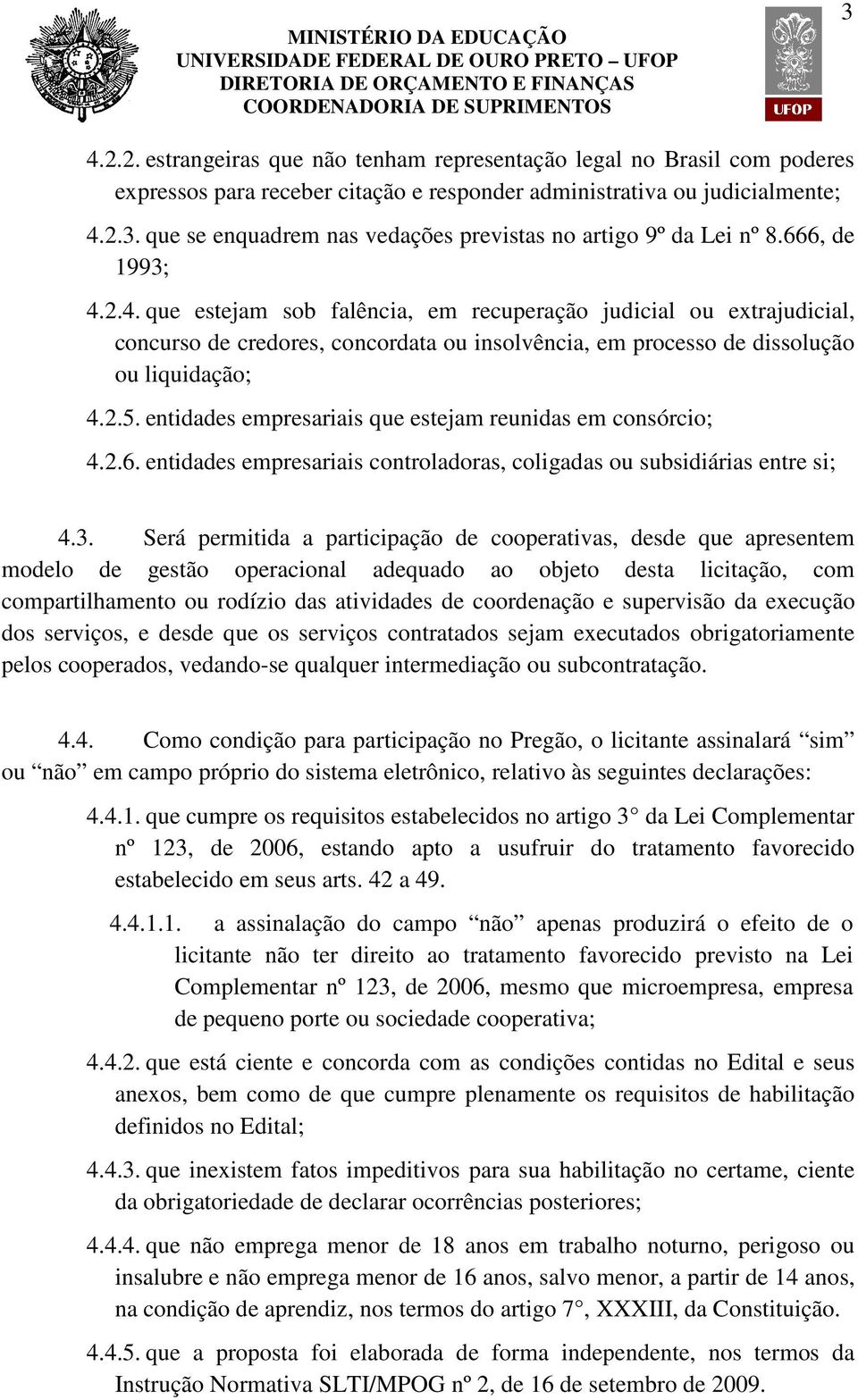 entidades empresariais que estejam reunidas em consórcio; 4.2.6. entidades empresariais controladoras, coligadas ou subsidiárias entre si; 4.3.