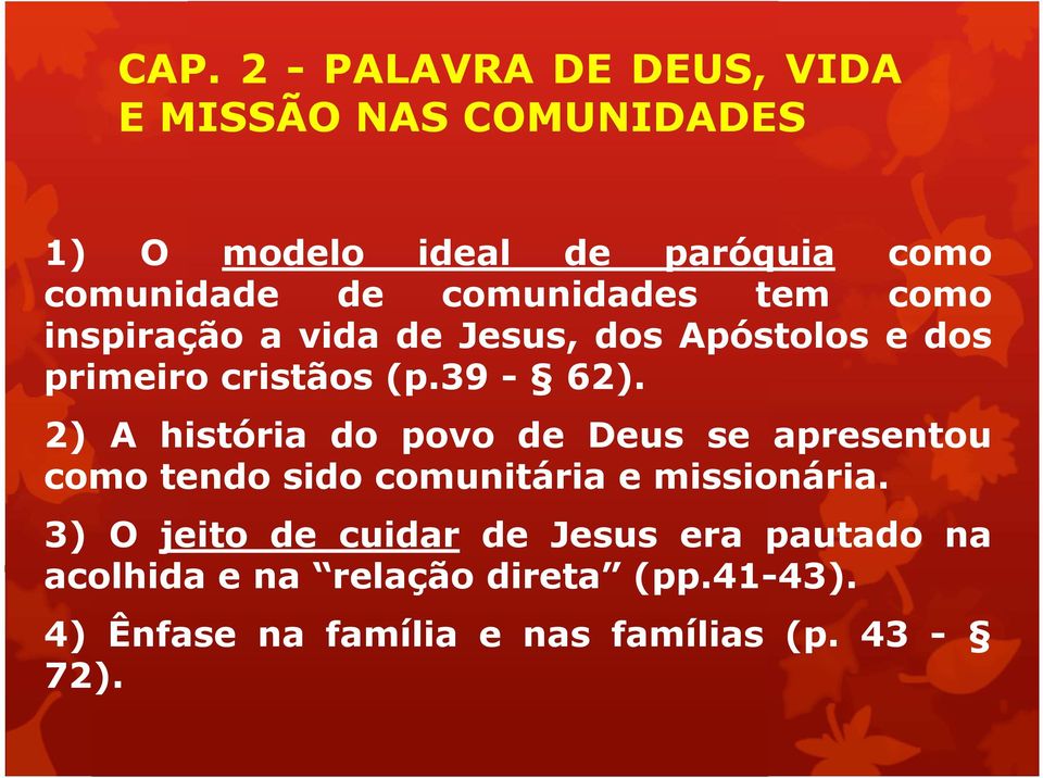 2) A história do povo de Deus se apresentou como tendo sido comunitária e missionária.