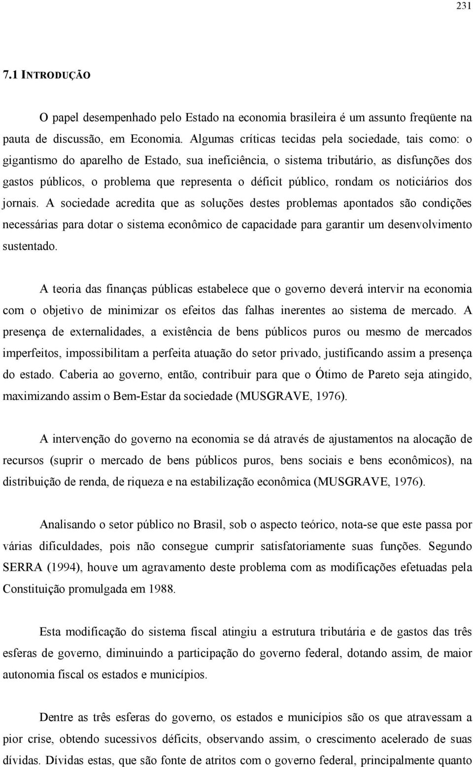 público, rondam os noticiários dos jornais.