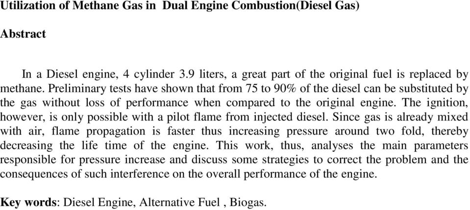 The ignition, however, is only possible with a pilot flame from injected diesel.