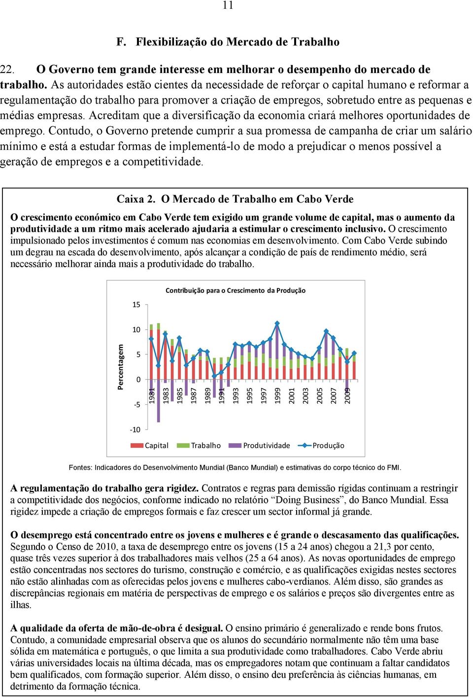 Acreditam que a diversificação da economia criará melhores oportunidades de emprego.