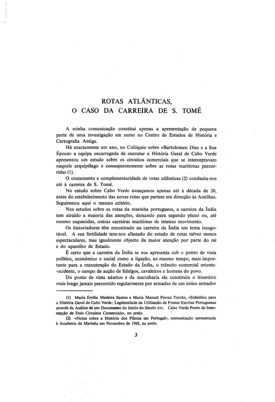 interceptavam naquele arquipélago e consequentemente sobre as rotas marítimas percorridas (1). O cruzamento e complementaridade de rotas atlânticas (2) conduziu-nos até à carreira de S. Tomé.