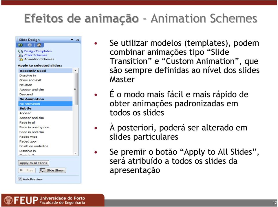 fácil e mais rápido de obter animações padronizadas em todos os slides À posteriori, poderá ser alterado