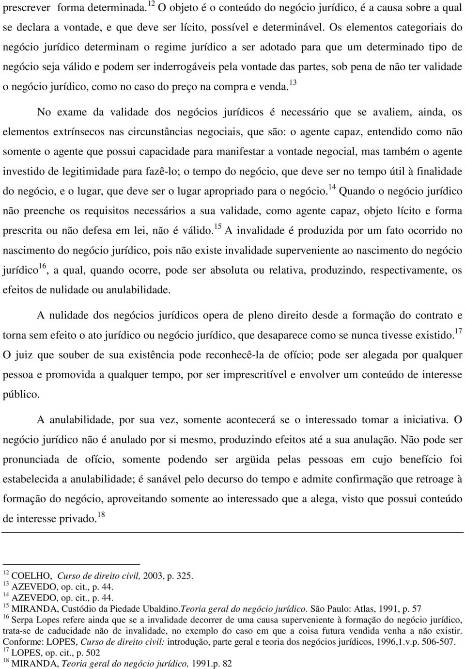 de não ter validade o negócio jurídico, como no caso do preço na compra e venda.