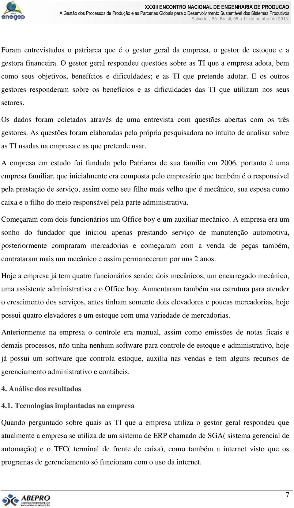 E os outros gestores responderam sobre os benefícios e as dificuldades das TI que utilizam nos seus setores.