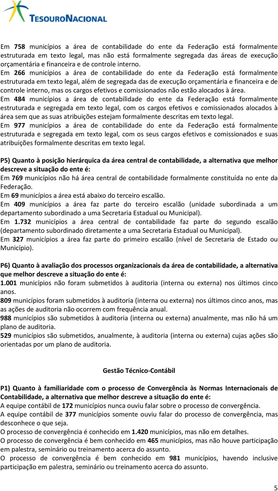 Em 266 municípios a área de contabilidade do ente da Federação está formalmente estruturada em texto legal, além de segregada das de execução orçamentária e financeira e de controle interno, mas os