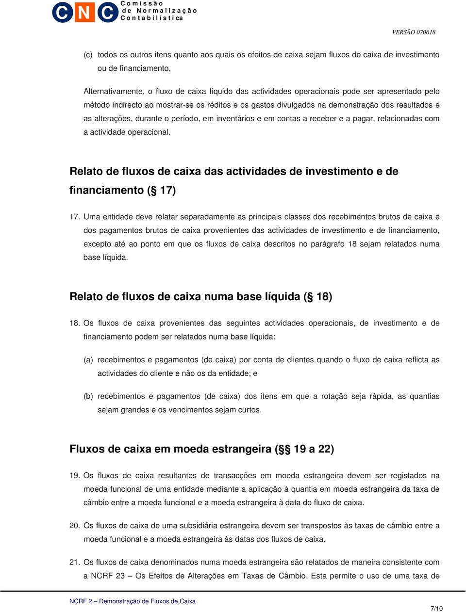 alterações, durante o período, em inventários e em contas a receber e a pagar, relacionadas com a actividade operacional.