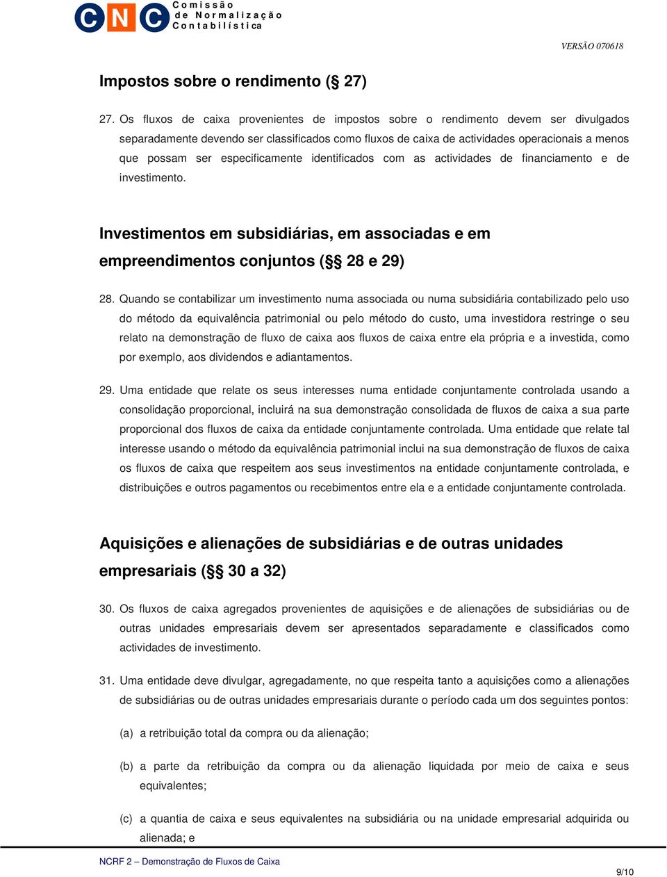 especificamente identificados com as actividades de financiamento e de investimento. Investimentos em subsidiárias, em associadas e em empreendimentos conjuntos ( 28 e 29) 28.