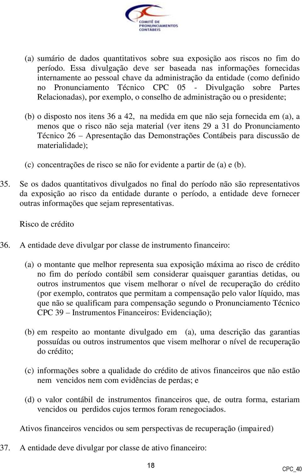 Relacionadas), por exemplo, o conselho de administração ou o presidente; (b) o disposto nos itens 36 a 42, na medida em que não seja fornecida em (a), a menos que o risco não seja material (ver itens