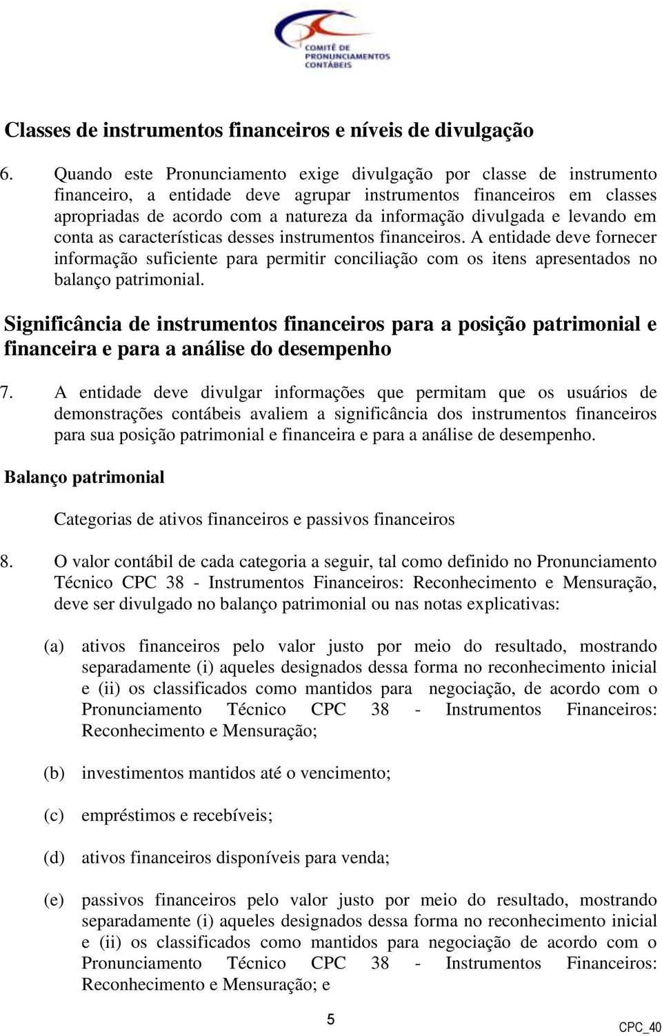 divulgada e levando em conta as características desses instrumentos financeiros.