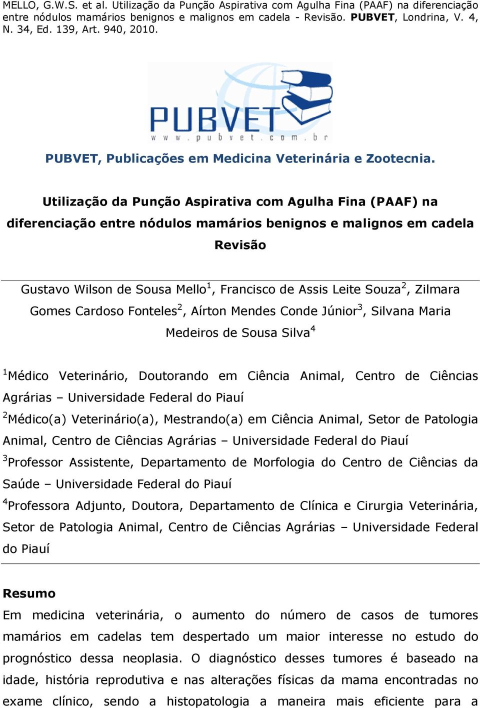 Zilmara Gomes Cardoso Fonteles 2, Aírton Mendes Conde Júnior 3, Silvana Maria Medeiros de Sousa Silva 4 1 Médico Veterinário, Doutorando em Ciência Animal, Centro de Ciências Agrárias Universidade