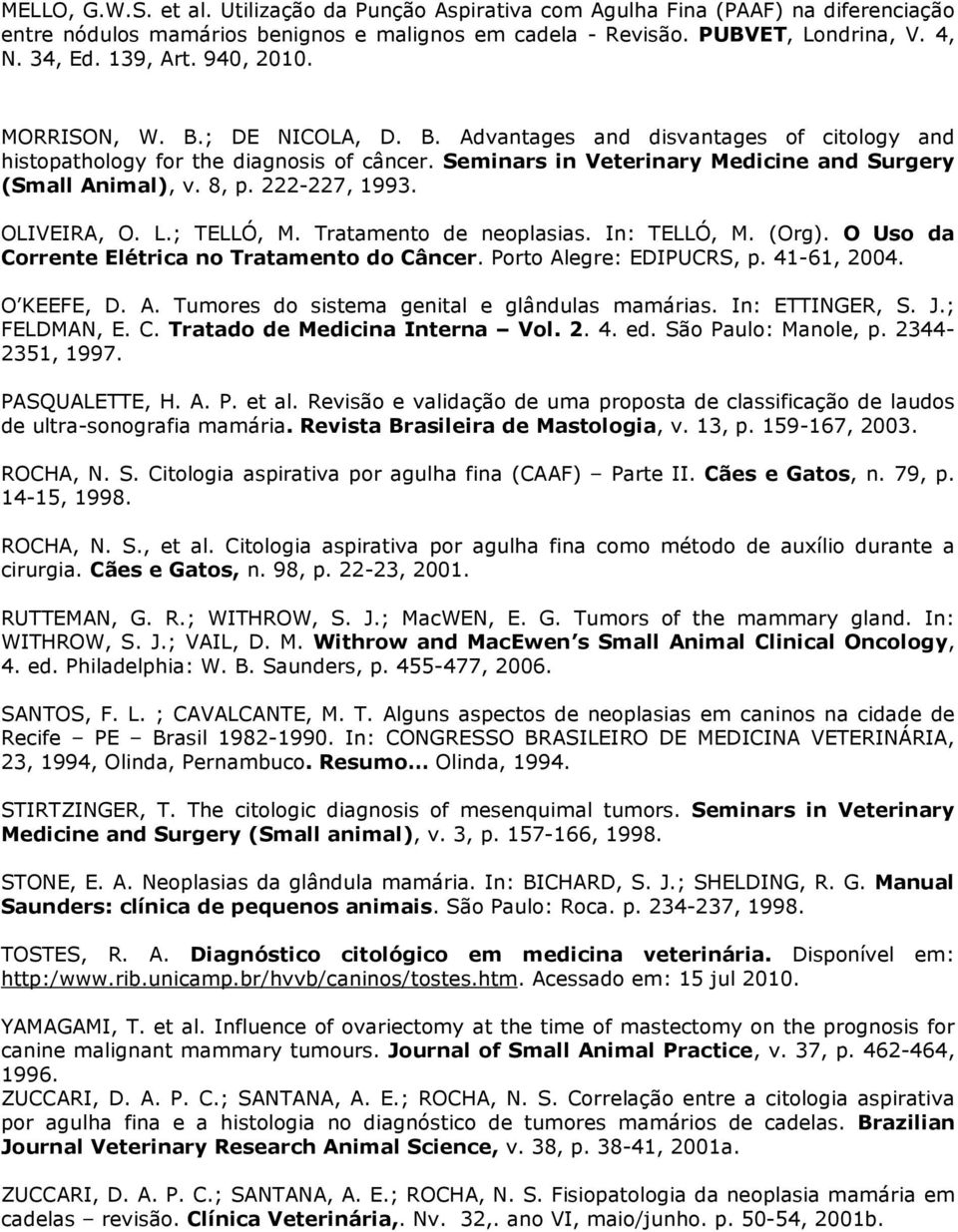 In: ETTINGER, S. J.; FELDMAN, E. C. Tratado de Medicina Interna Vol. 2. 4. ed. São Paulo: Manole, p. 2344-2351, 1997. PASQUALETTE, H. A. P. et al.