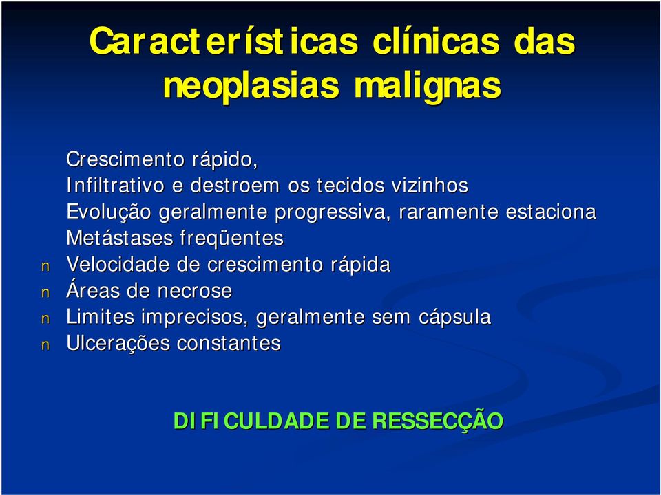 Metástases freqüentes entes Velocidade de crescimento rápidar Áreas de necrose