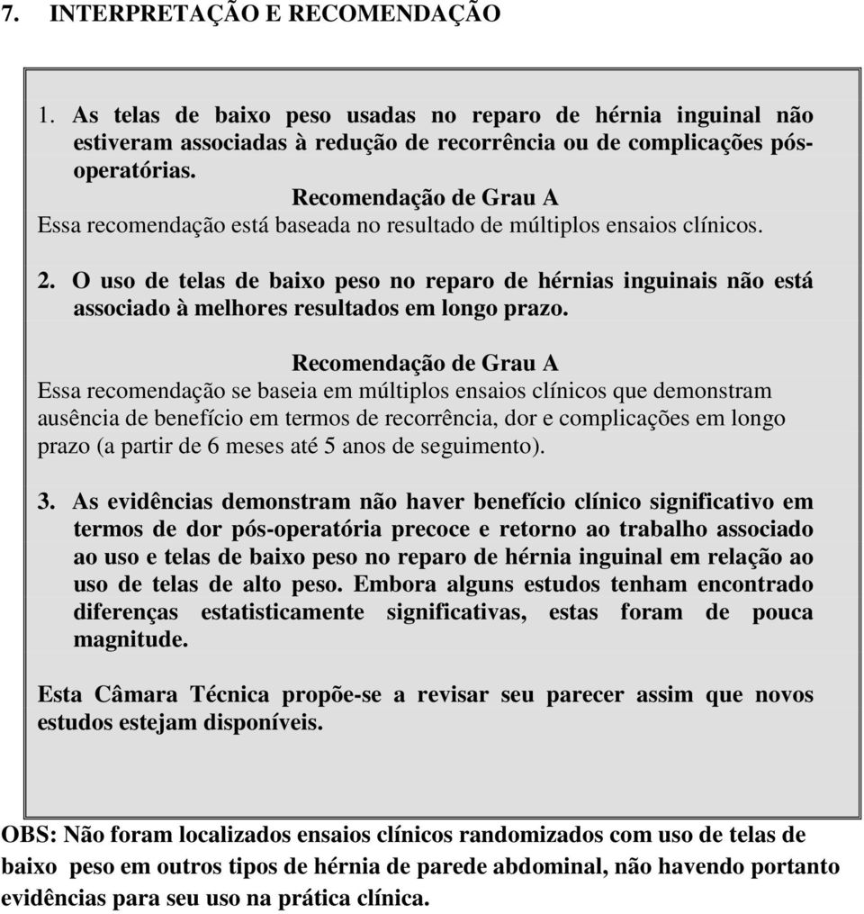 O uso de telas de baixo peso no reparo de hérnias inguinais não está associado à melhores resultados em longo prazo.