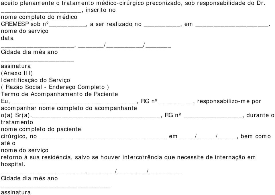 Paciente Eu,, RG nº, responsabilizo-me por acompanhar nome completo do acompanhante o(a) Sr(a).