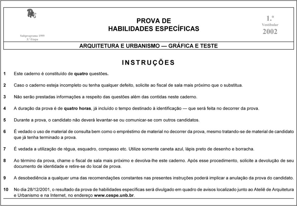 3 Não serão prestadas informações a respeito das questões além das contidas neste caderno.