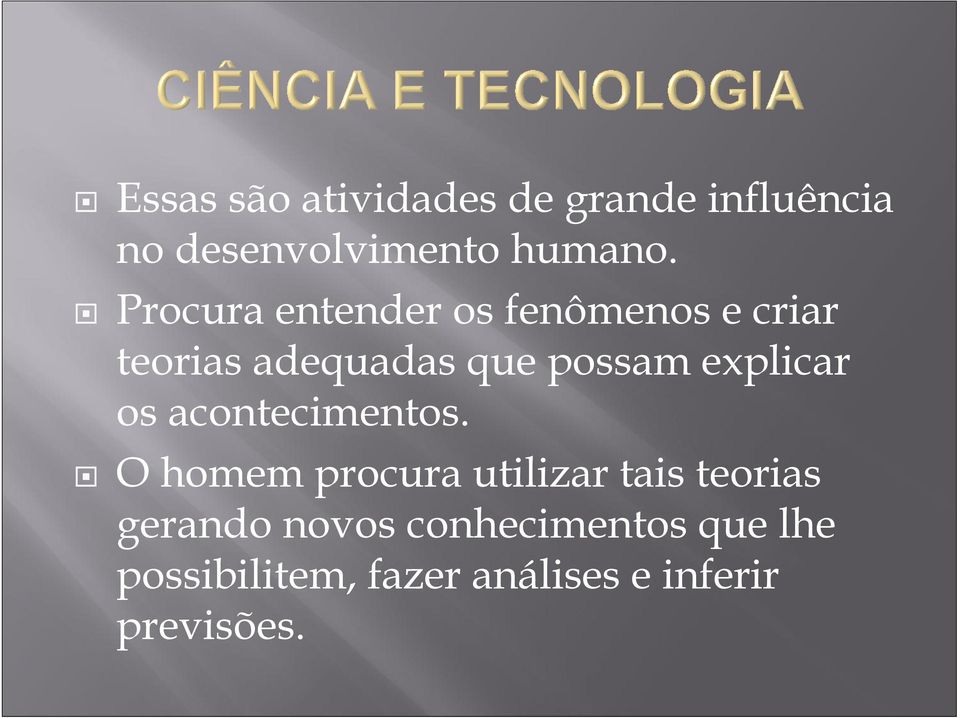 explicar os acontecimentos.