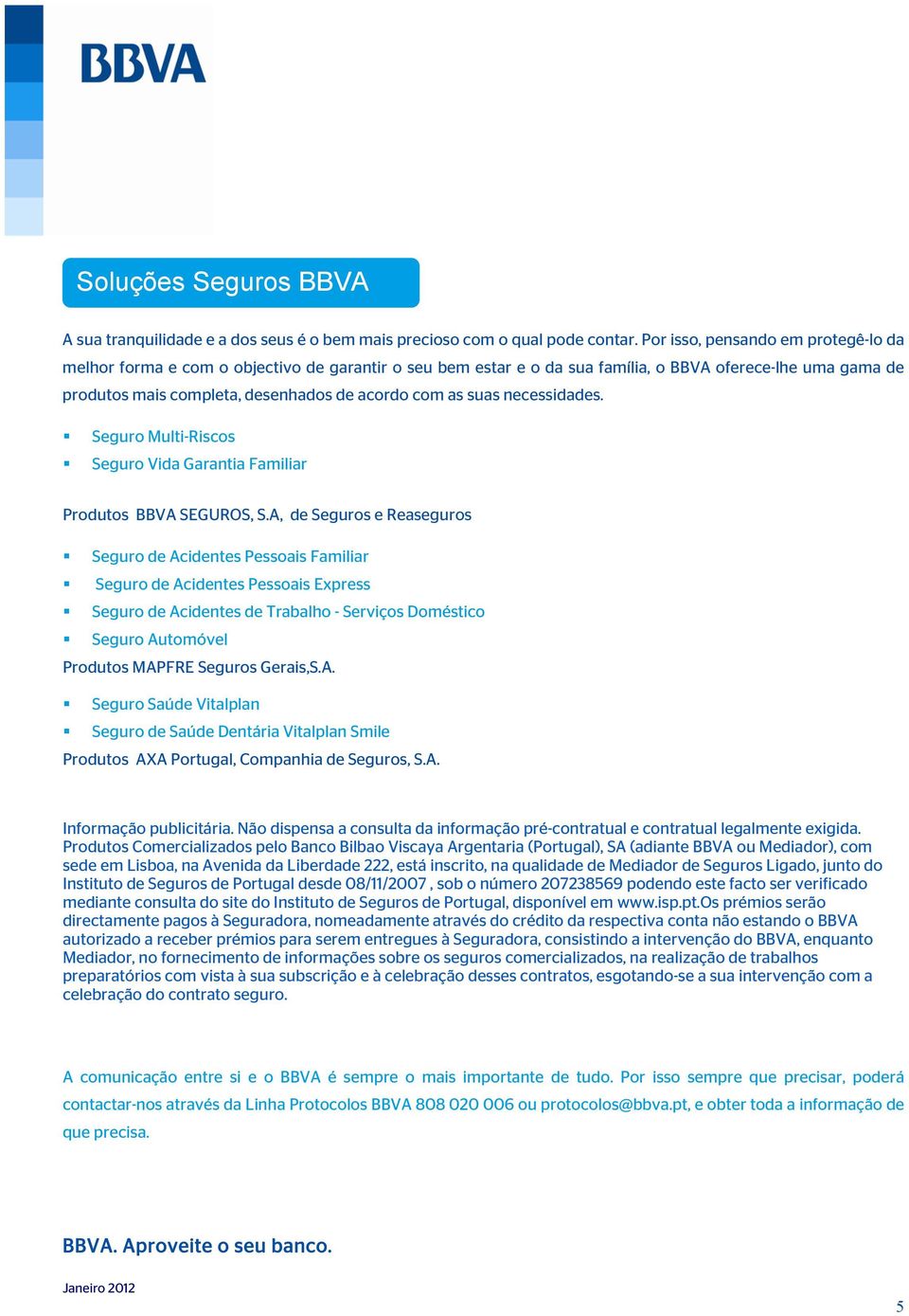 suas necessidades. Seguro Multi-Riscos Seguro Vida Garantia Familiar Produtos BBVA SEGUROS, S.