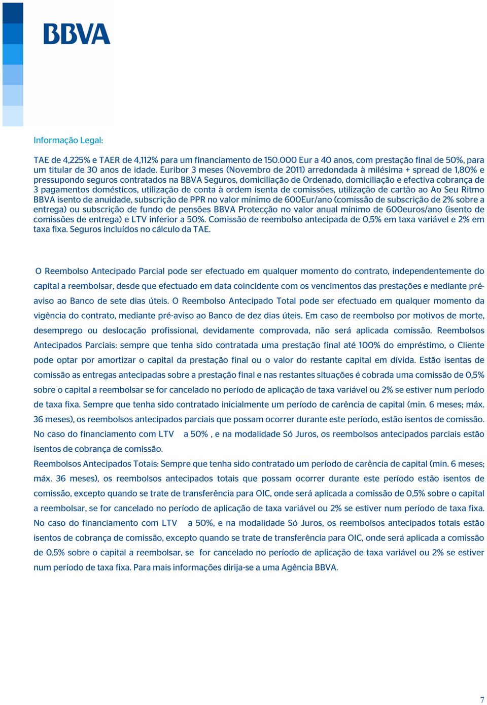 pagamentos domésticos, utilização de conta à ordem isenta de comissões, utilização de cartão ao Ao Seu Ritmo BBVA isento de anuidade, subscrição de PPR no valor mínimo de 600Eur/ano (comissão de