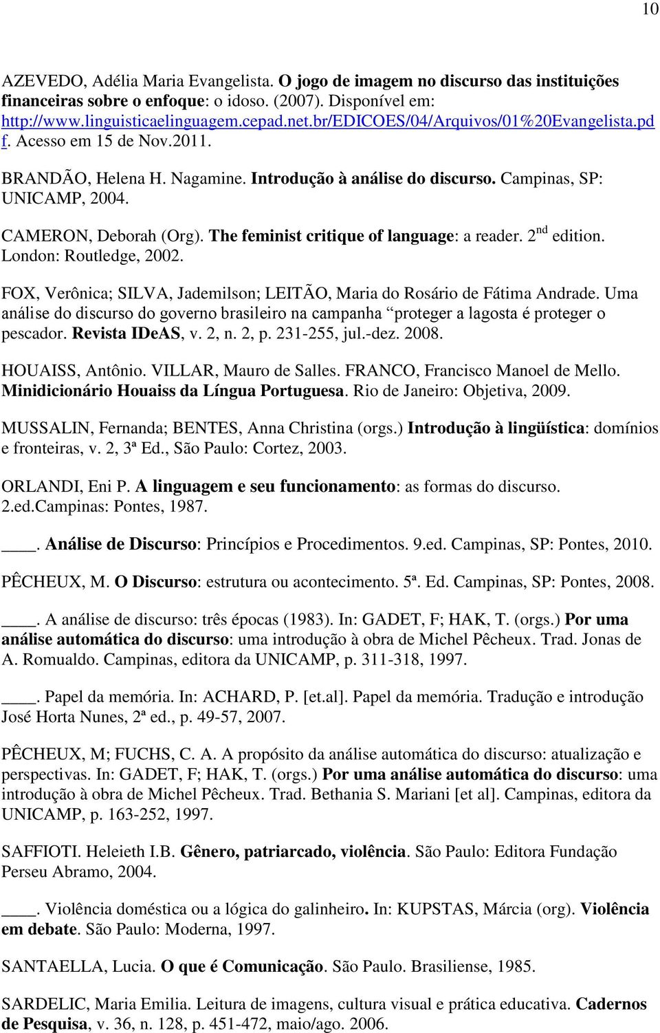 The feminist critique of language: a reader. 2 nd edition. London: Routledge, 2002. FOX, Verônica; SILVA, Jademilson; LEITÃO, Maria do Rosário de Fátima Andrade.