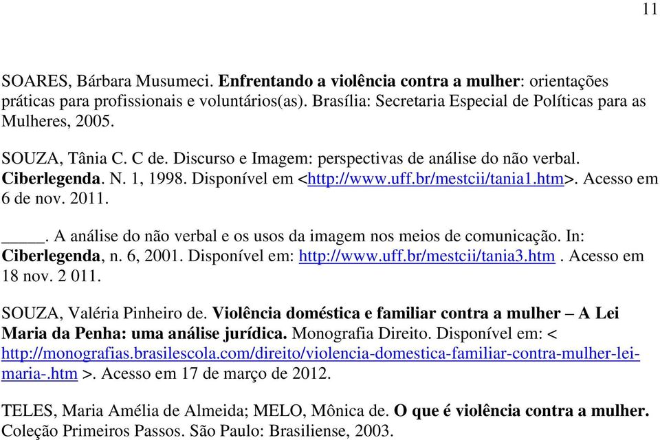 . A análise do não verbal e os usos da imagem nos meios de comunicação. In: Ciberlegenda, n. 6, 2001. Disponível em: http://www.uff.br/mestcii/tania3.htm. Acesso em 18 nov. 2 011.